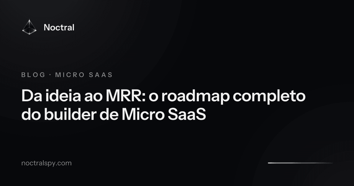 Da ideia ao MRR: o roadmap completo do builder de Micro SaaS